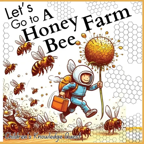 Let's go to a Honey Bee Farm: A Great Gift for Understanding Honey Cultivation in children's picture books of Knowledge Quest - Paperback