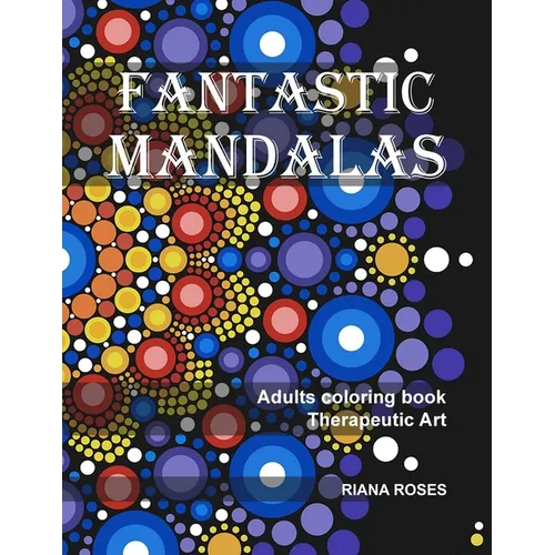 FANTASTIC MANDALAS. Therapeutic Art. Adults coloring book. - Paperback