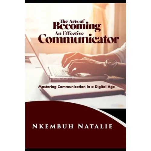 The Art of Becoming an Effective Communicator: Mastering communication in a Digital Age - Paperback