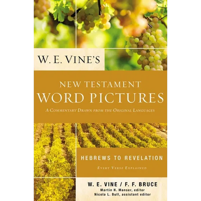 W. E. Vine's New Testament Word Pictures: Hebrews to Revelation: A Commentary Drawn from the Original Languages - Paperback