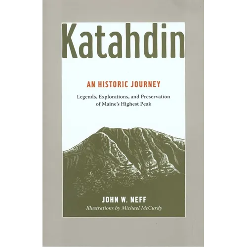 Katahdin: An Historic Journey - Legends, Exploration, and Preservation of Maine's Highest Peak - Paperback