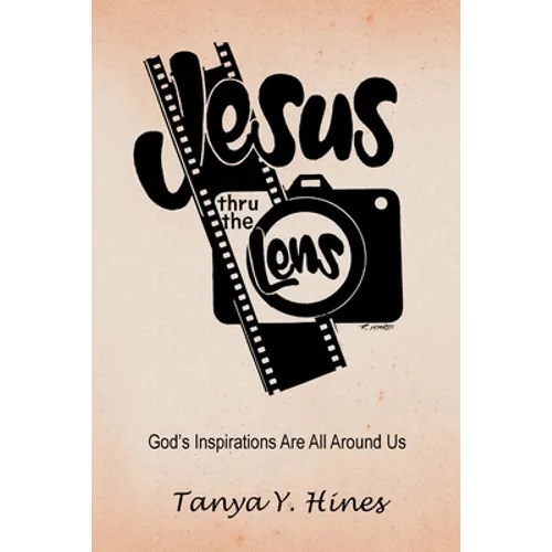 Jesus Thru the Lens: God's Inspirations Are All Around Us - Paperback