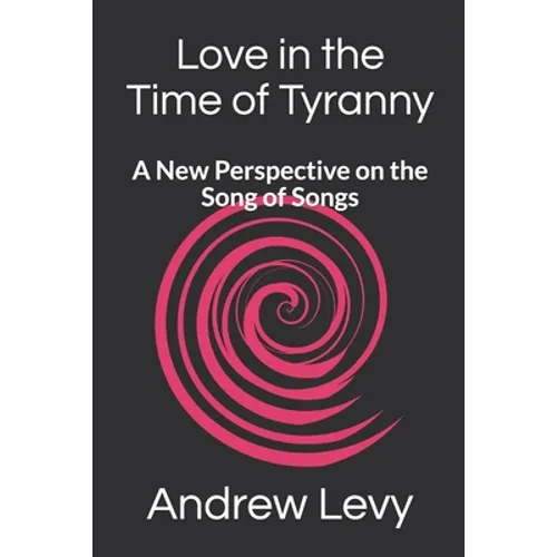 Love in the Time of Tyranny: A New Perspective on the Song of Songs - Paperback