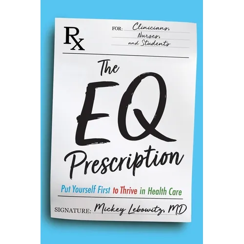 The EQ Prescription: Put Yourself First to Thrive in Health Care - Paperback