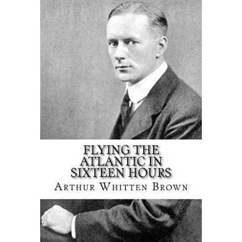 Flying the Atlantic in Sixteen Hours - Paperback