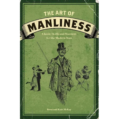 The Art of Manliness: Classic Skills and Manners for the Modern Man - Paperback