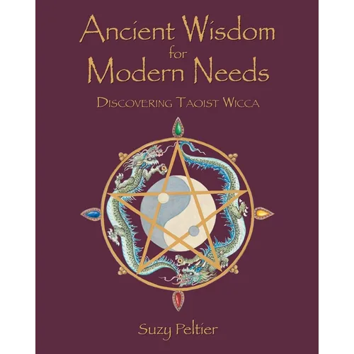 Ancient Wisdom for Modern Needs: Discovering Taoist Wicca - Paperback