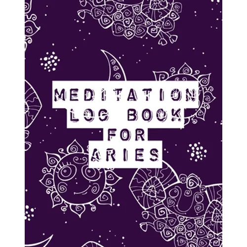 Meditation Log Book for Aries: Mindfulness Aries Gifts Horoscope Zodiac Reflection Notebook for Meditation Practice Inspiration - Paperback