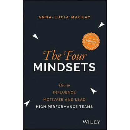 The Four Mindsets: How to Influence, Motivate and Lead High Performance Teams - Paperback