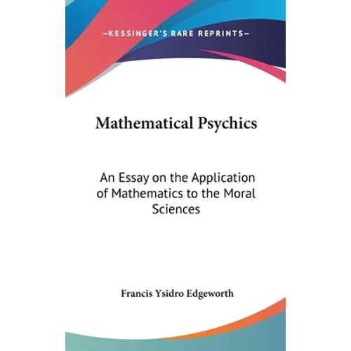 Mathematical Psychics: An Essay on the Application of Mathematics to the Moral Sciences - Hardcover