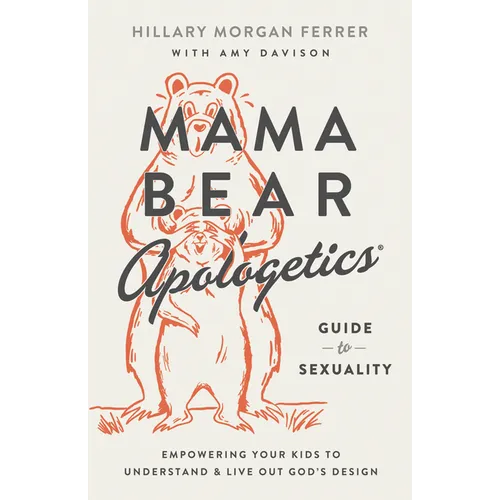 Mama Bear Apologetics Guide to Sexuality: Empowering Your Kids to Understand and Live Out God's Design - Paperback
