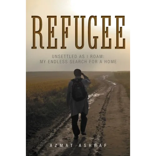 Refugee: Unsettled as I Roam: My Endless Search for a Home - Paperback