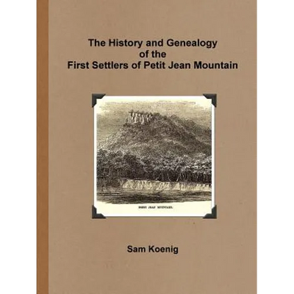 The History and Genealogy Of the First Settlers of Petit Jean Mountain - Paperback