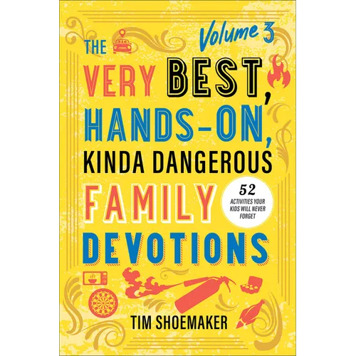 The Very Best, Hands-On, Kinda Dangerous Family Devotions, Volume 3: 52 Activities Your Kids Will Never Forget - Paperback