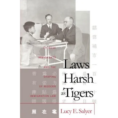 Laws Harsh As Tigers: Chinese Immigrants and the Shaping of Modern Immigration Law - Paperback