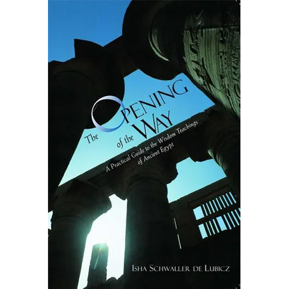 The Opening of the Way: A Practical Guide to the Wisdom Teachings of Ancient Egypt - Paperback