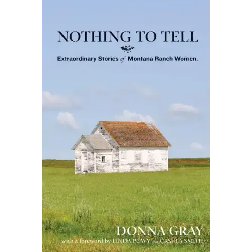 Nothing to Tell: Extraordinary Stories of Montana Ranch Women - Paperback