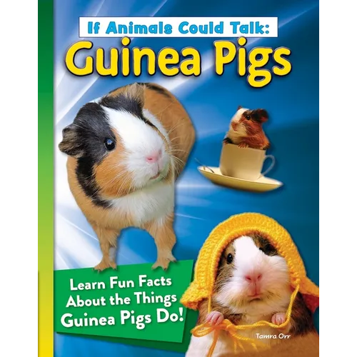 If Animals Could Talk: Guinea Pigs: Learn Fun Facts about the Things Guinea Pigs Do! - Paperback