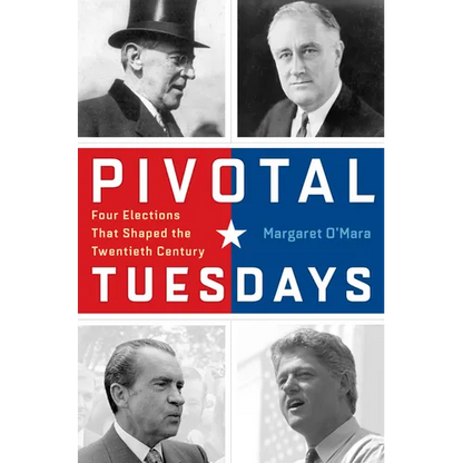 Pivotal Tuesdays: Four Elections That Shaped the Twentieth Century - Hardcover