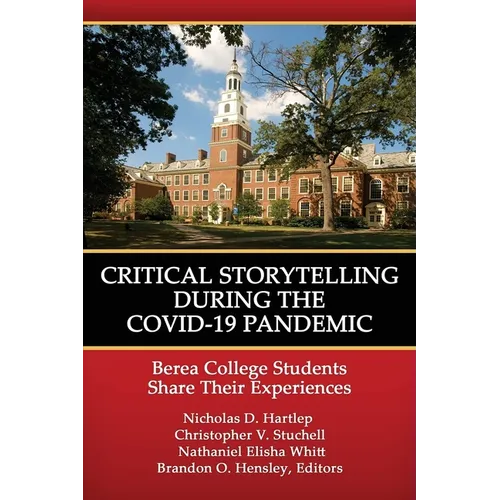 Critical Storytelling During the Covid-19 Pandemic: Berea College Students Share Their Experiences - Paperback