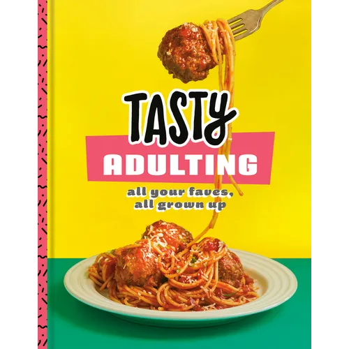 Tasty Adulting: All Your Faves, All Grown Up: A Cookbook - Hardcover
