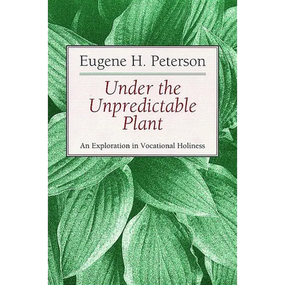 Under the Unpredictable Plant: An Exploration in Vocational Holiness - Paperback