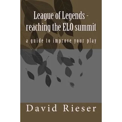 League of Legends - reaching the ELO summit: a guide to improve your play - Paperback
