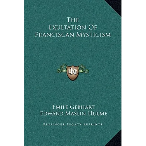 The Exultation Of Franciscan Mysticism - Hardcover