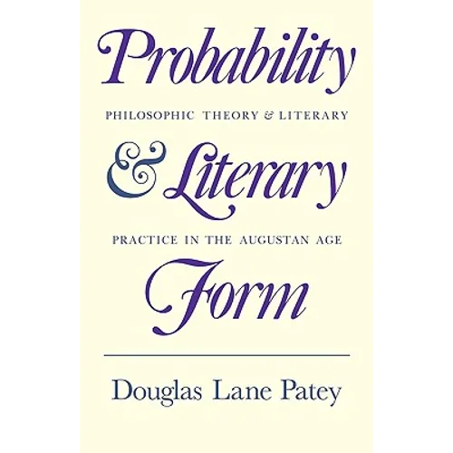 Probability and Literary Form: Philosophic Theory and Literary Practice in the Augustan Age - Paperback