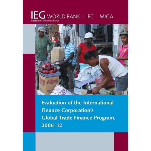 Evaluation of the International Finance Corporation's Global Trade Finance Program, 2006-12 - Paperback