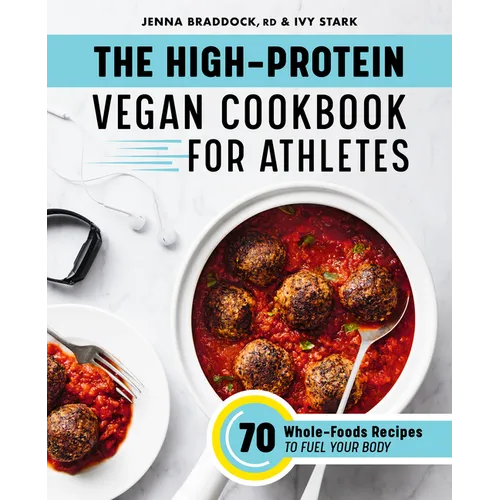 The High-Protein Vegan Cookbook for Athletes: 70 Whole-Foods Recipes to Fuel Your Body - Paperback