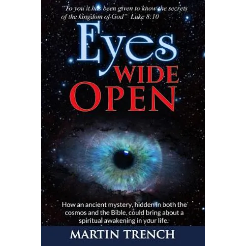 Eyes Wide Open: How an ancient mystery, hidden in both the cosmos and the Bible, could bring about a spiritual awakening in your life - Paperback