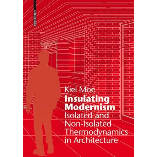 Insulating Modernism: Isolated and Non-Isolated Thermodynamics in Architecture - Hardcover