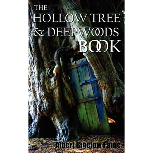 The Hollow Tree and Deep Woods Book, Being a New Edition in One Volume of the Hollow Tree and in the Deep Woods with Several New Stories and Pictures - Hardcover