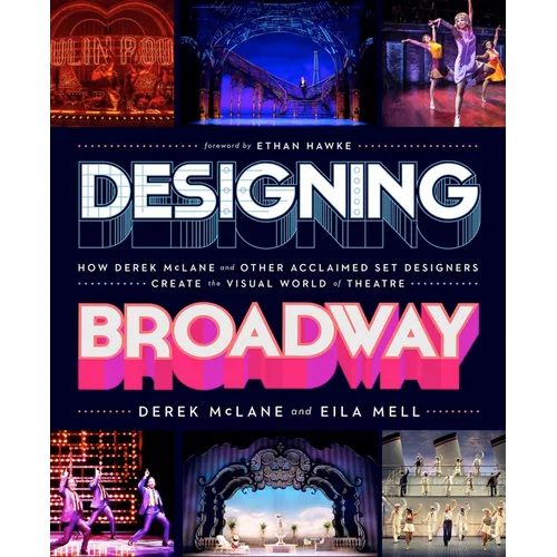 Designing Broadway: How Derek McLane and Other Acclaimed Set Designers Create the Visual World of Theatre - Hardcover
