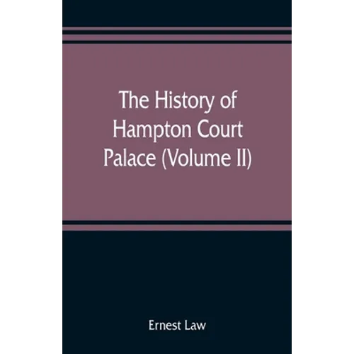 The history of Hampton Court Palace (Volume II) - Paperback