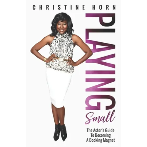 Playing Small: The Actor's Guide To Becoming A Booking Magnet - Paperback