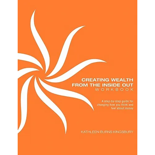 Creating Wealth From The Inside Out Workbook - Paperback