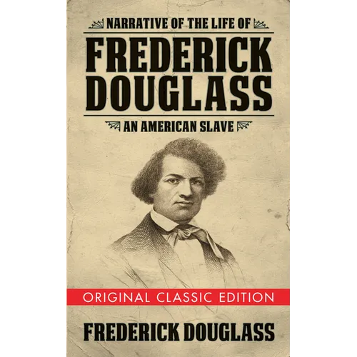 Narrative of the Life of Frederick Douglass (Original Classic Edition): An American Slave - Paperback