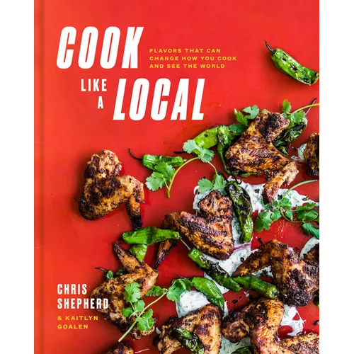 Cook Like a Local: Flavors That Can Change How You Cook and See the World: A Cookbook - Hardcover