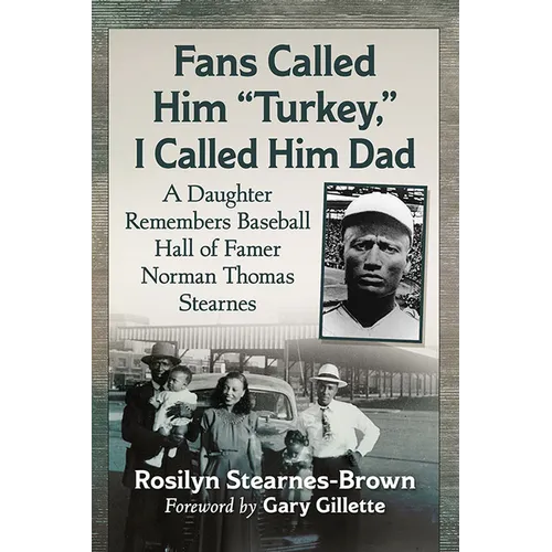Fans Called Him "Turkey," I Called Him Dad: A Daughter Remembers Baseball Hall of Famer Norman Thomas Stearnes - Paperback