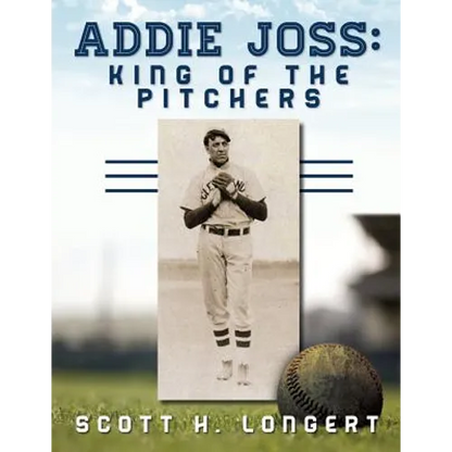 Addie Joss: King of the Pitchers - Paperback