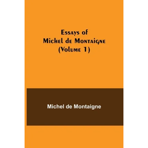 Essays Of Michel De Montaigne (Volume 1) - Paperback