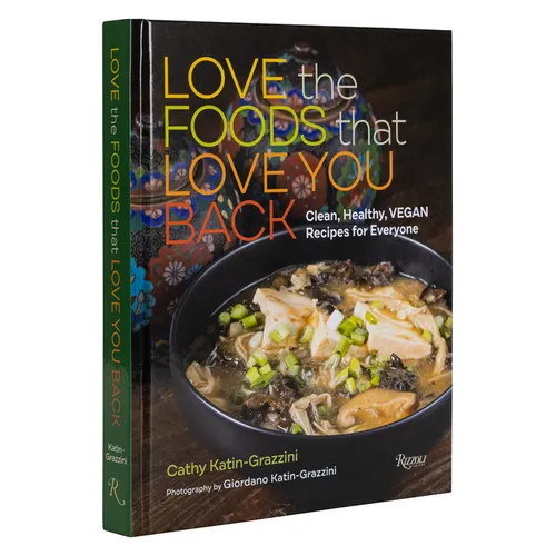 Love the Foods That Love You Back: Clean, Healthy, Vegan Recipes for Everyone - Hardcover