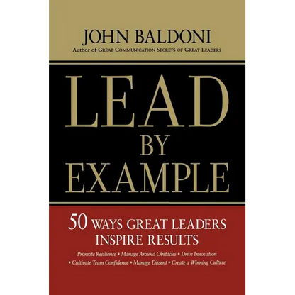 Lead by Example: 50 Ways Great Leaders Inspire Results - Paperback