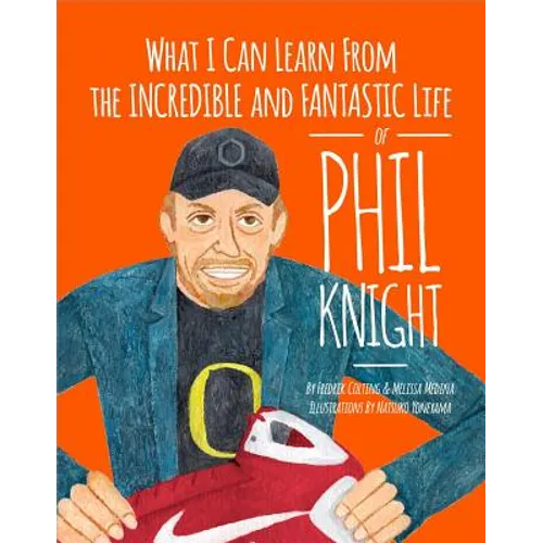 What I Can Learn from the Incredible and Fantastic Life of Phil Knight - Paperback