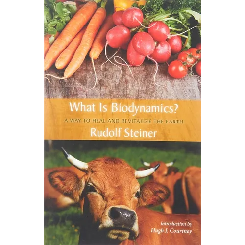 What Is Biodynamics?: A Way to Heal and Revitalize the Earth - Paperback