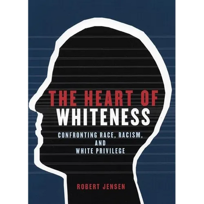 The Heart of Whiteness: Confronting Race, Racism and White Privilege - Paperback