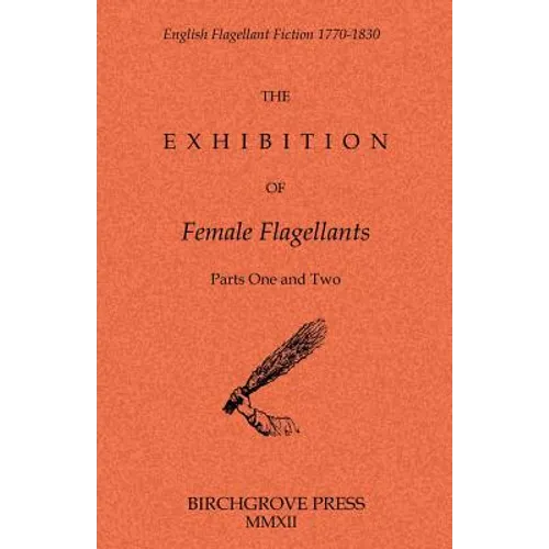 The Exhibition of Female Flagellants: Parts One and Two - Paperback