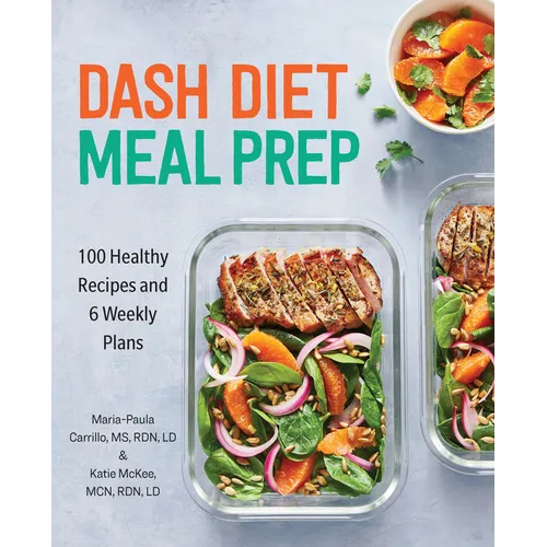 Dash Diet Meal Prep: 100 Healthy Recipes and 6 Weekly Plans - Paperback